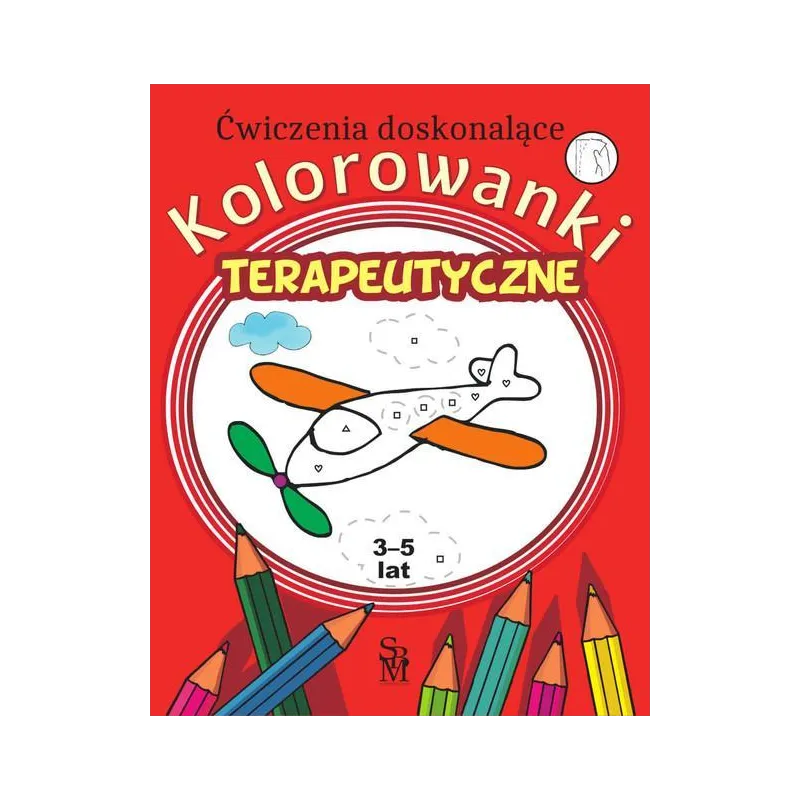 KOLOROWANKI TERAPEUTYCZNE ĆWICZENIA DOSKONALĄCE 3-5 LAT Monika Ostrowska - SBM