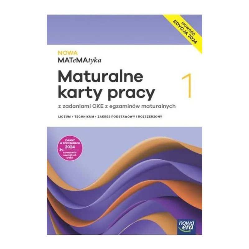 NOWA MATEMATYKA 1 MATURALNE KARTY PRACY Z ZADANIAMI CKE Z EGZAMINÓW MATURALNYCH ZAKRES PODSTAWOWY I ROZSZERZONY EDYCJA 2024