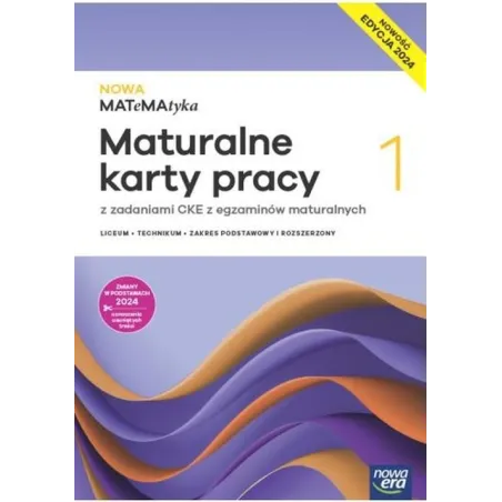 NOWA MATEMATYKA 1 MATURALNE KARTY PRACY Z ZADANIAMI CKE Z EGZAMINÓW MATURALNYCH ZAKRES PODSTAWOWY I ROZSZERZONY EDYCJA 2024