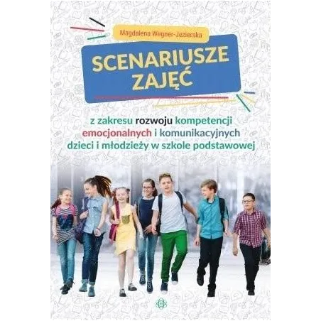 Scenariusze Zajęć Z Zakresu Rozwoju Kompetencji Emocjonalnych I Komunikacyjnych Dzieci I Młodzieży W Szkole Podstawowej