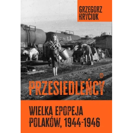 PRZESIEDLEŃCY. WIELKA EPOPEJA POLAKÓW (1944-1946)