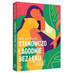 STANOWCZO, ŁAGODNIE, BEZ LĘKU, DZIŚ