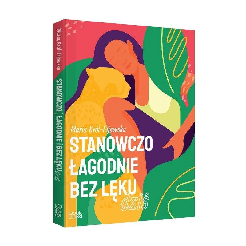 STANOWCZO, ŁAGODNIE, BEZ LĘKU, DZIŚ