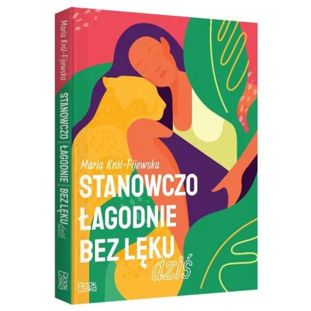 STANOWCZO, ŁAGODNIE, BEZ LĘKU, DZIŚ