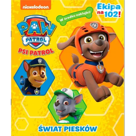 PSI PATROL. ŚWIAT PIESKÓW. EKIPA NA 102! KSIĄŻECZKA Z NAKLEJKAMI