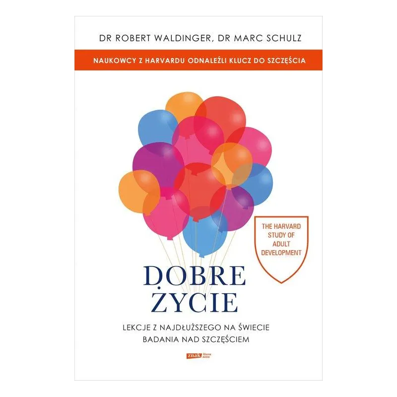DOBRE ŻYCIE. LEKCJE Z NAJDŁUŻSZEGO NA ŚWIECIE BADANIA NAD SZCZĘŚCIEM