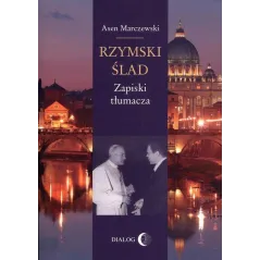 RZYMSKI ŚLAD ZAPISKI TŁUMACZA Asen Marczewski - Wydawnictwo Akademickie Dialog