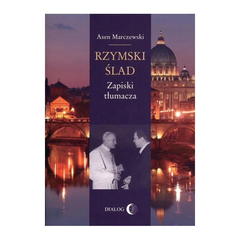 RZYMSKI ŚLAD ZAPISKI TŁUMACZA Asen Marczewski - Wydawnictwo Akademickie Dialog