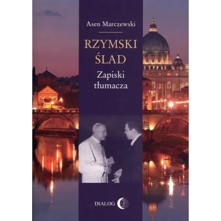 RZYMSKI ŚLAD ZAPISKI TŁUMACZA Asen Marczewski - Wydawnictwo Akademickie Dialog