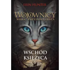WSCHÓD KSIĘŻYCA. WOJOWNICY. NOWA PRZEPOWIEDNIA