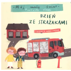 DZIEŃ ZE STRAŻAKIEM MÓJ MAŁY ŚWIAT PIERWSZE SŁOWA - Olesiejuk