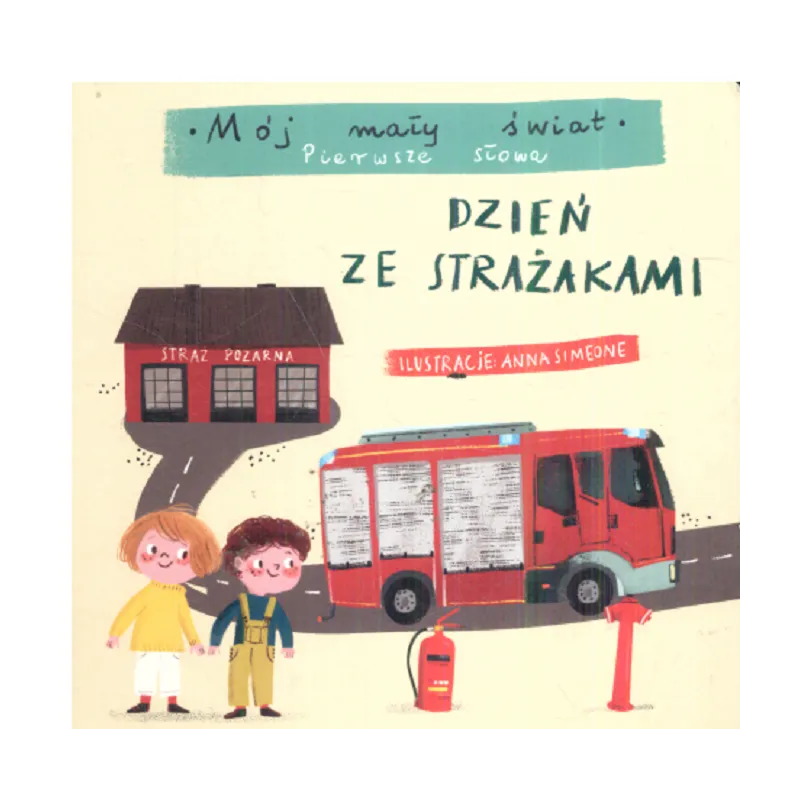 DZIEŃ ZE STRAŻAKIEM MÓJ MAŁY ŚWIAT PIERWSZE SŁOWA - Olesiejuk