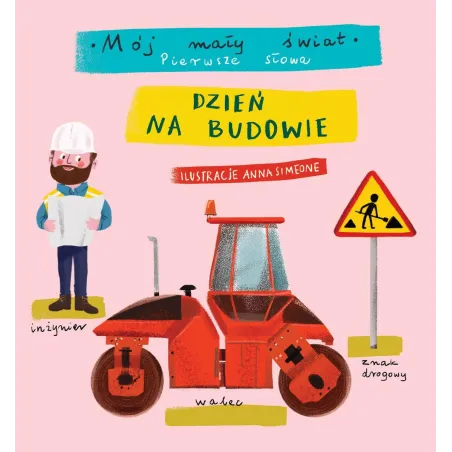 Dzień Na Budowie Mój Mały Świat Pierwsze Słowa