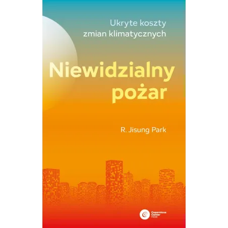 Niewidzialny Pożar. Ukryte Koszty Zmian Klimatycznych