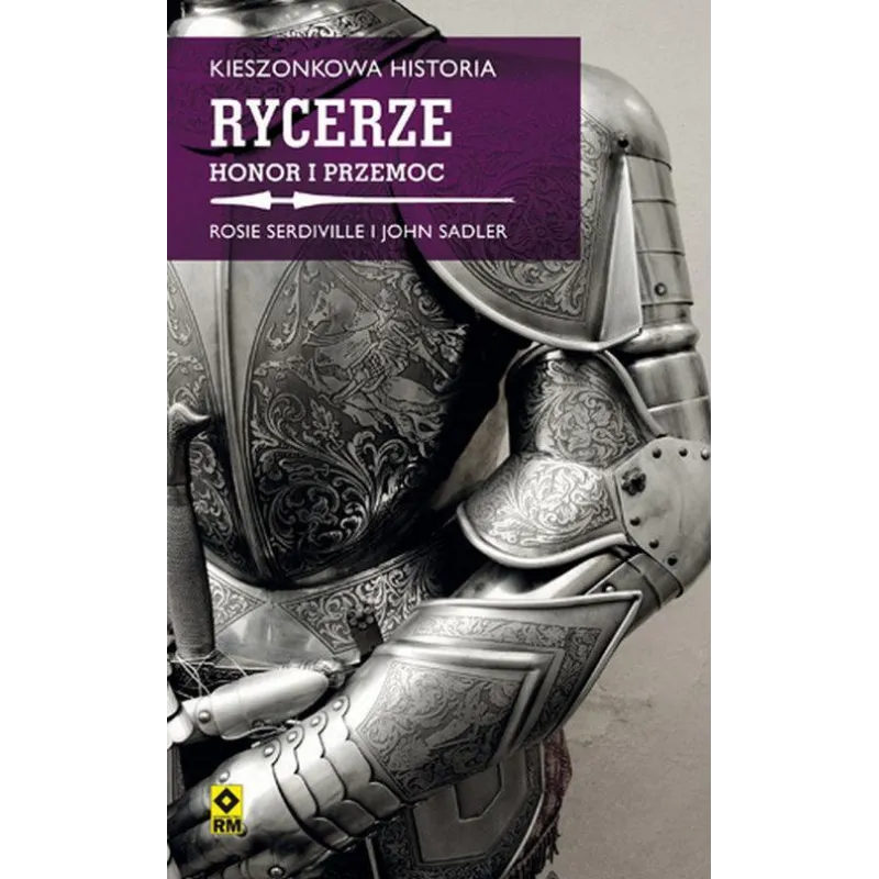 RYCERZE HONOR I PRZEMOC KIESZONKOWA HISTORIA Rosie Serdville, John Sadler - Wydawnictwo RM