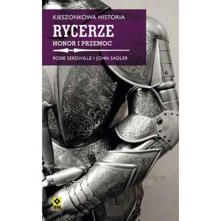 Rycerze. Honor I Przemoc. Kieszonkowa Historia