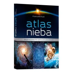 ATLAS NIEBA PRZEWODNIK PO GWIAZDOZBIORACH Przemysław Rudź - SBM