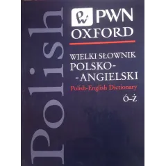 WIELKI SŁOWNIK POLSKO-ANGIELSKI Ó-Ż