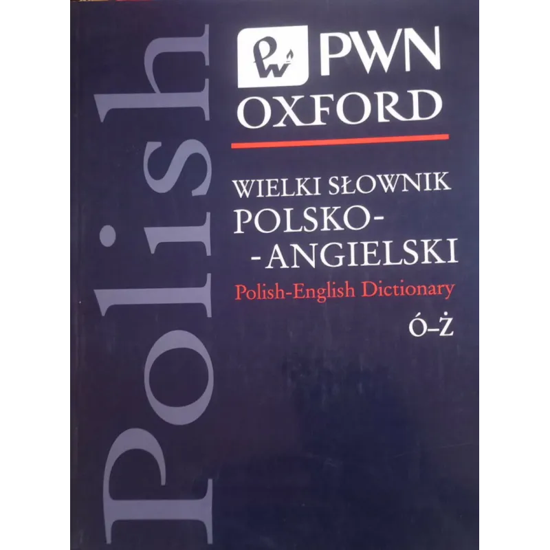 WIELKI SŁOWNIK POLSKO-ANGIELSKI Ó-Ż