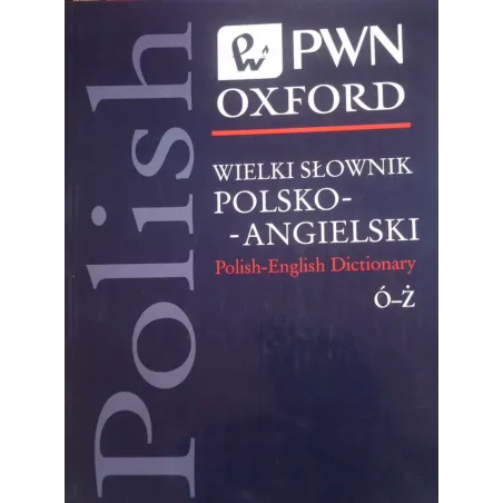 Wielki Słownik Polsko-Angielski Ó-Ż