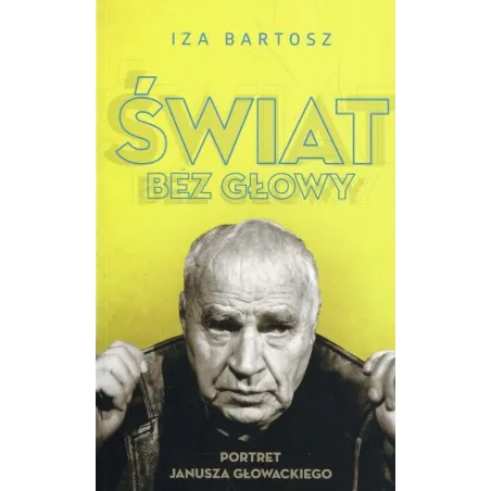 ŚWIAT BEZ GŁOWY PORTRET JANUSZA GŁOWACKIEGO Iza Bartosz - Czerwone i Czarne