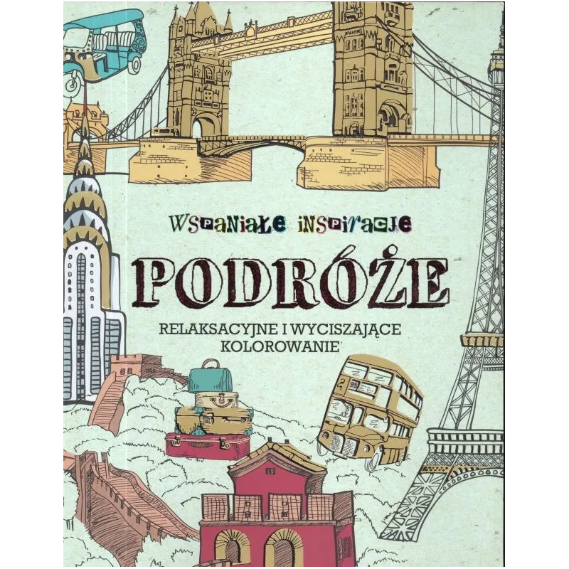 WSPANIAŁE INSPIRACJE - PODRÓŻE. RELAKSACYJNE I WYCISZAJĄCE KOLOROWANIE - Olesiejuk