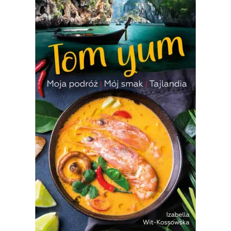 Tom Yum. Moja Podróż. Mój Smak. Tajlandia
