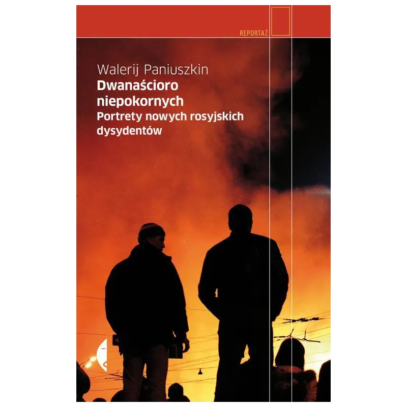DWANAŚCIORO NIEPOKORNYCH. PORTRETY NOWYCH ROSYJSKICH DYSYDENTÓW. Jerzy Czech - Czarne