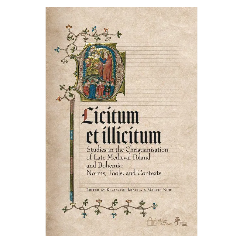 LICITUM ET ILICITUM. STUDIES IN THE CHRISTIANISATION OF LATE MEDIEVAL IN POLAND AND BOHEMIA. NORMS, TOOLS AND CONTEXTS