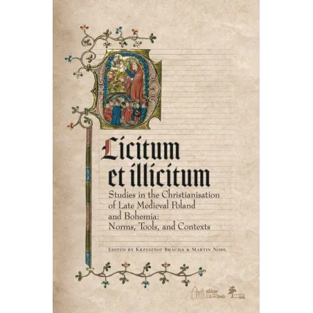 LICITUM ET ILICITUM. STUDIES IN THE CHRISTIANISATION OF LATE MEDIEVAL IN POLAND AND BOHEMIA. NORMS, TOOLS AND CONTEXTS