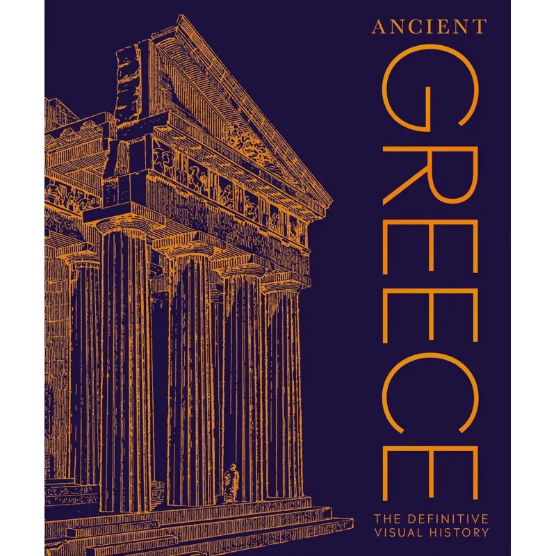 DK ANCIENT GREECE THE DEFINITIVE VISUAL HISTORY