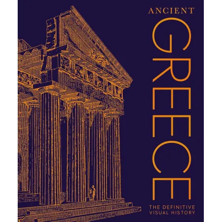 DK ANCIENT GREECE THE DEFINITIVE VISUAL HISTORY