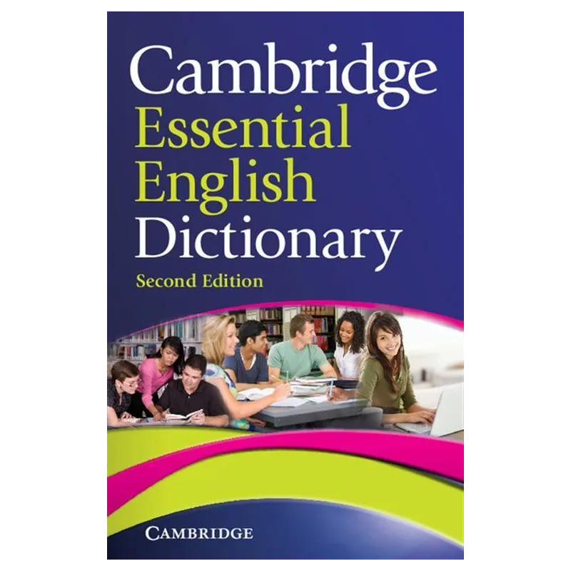 CAMBRIDGE ESSENTIAL ENGLISH DICTIONARY - Cambridge University Press