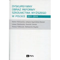 DYSKURSYWNY OBRAZ REFORMY SZKOLNICTWA WYŻSZEGO W POLSCE 20112014 Dominik Chomik, Tomasz Falkowski, Helena Ostrowicka, Aleksandra