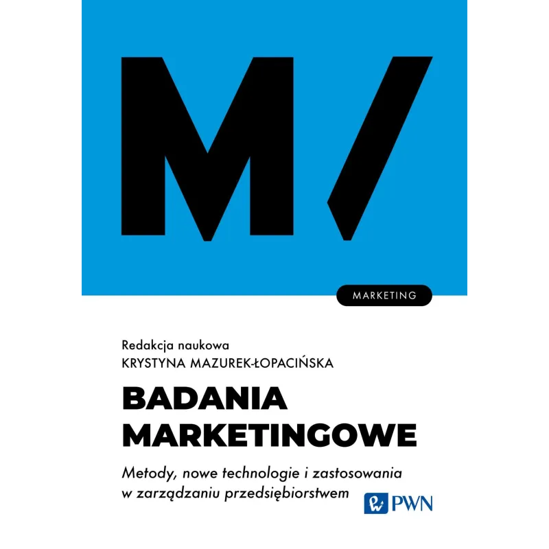 Badania marketingowe. Metody nowe technologie i zastosowania w zarządzaniu przedsiębiorstwem. Krystyna Mazurek-Łopacińska