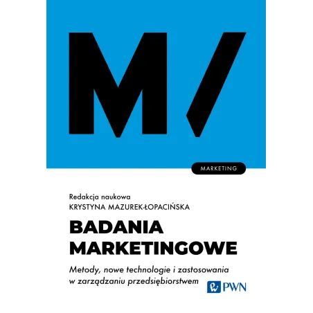 Badania Marketingowe. Metody, Nowe Technologie I Zastosowania W Zarządzaniu Przedsiębiorstwem.