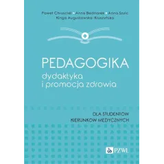 PEDAGOGIKA DYDAKTYKA I PROMOCJA ZDROWIA Paweł Chruściel, Anna Bednarek, Anna Szulc, Kinga Augustowska-Kruszyńska