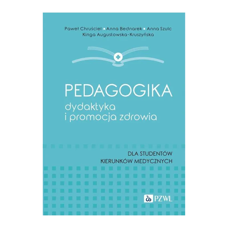 PEDAGOGIKA DYDAKTYKA I PROMOCJA ZDROWIA Paweł Chruściel, Anna Bednarek, Anna Szulc, Kinga Augustowska-Kruszyńska