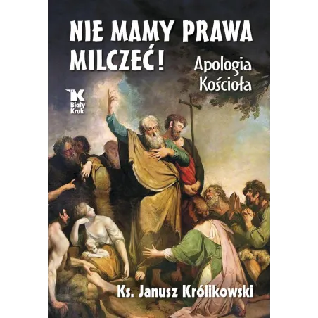 Nie Mamy Prawa Milczeć! Apologia Kościoła  Janusz Królikowski