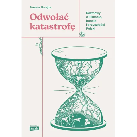 Odwołać katastrofę. Rozmowy o klimacie buncie i przyszłości Polski Tomasz Borejza