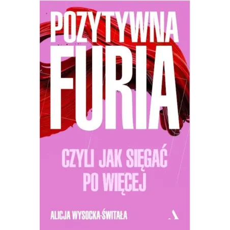 Pozytywna Furia, Czyli Jak Sięgać Po Więcej