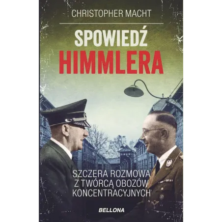SPOWIEDŹ HIMMLERA. SZCZERA ROZMOWA Z TWÓRCĄ OBOZÓW KONCENTRACYJNYCH