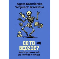 Co to będzie Krótki przewodnik po końcach świata Agata Kaźmierska,Wojciech Brzeziński
