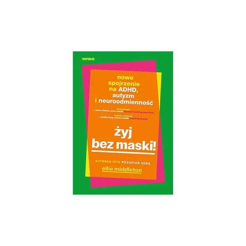 Żyj bez maski! Nowe spojrzenie na ADHD autyzm i neuroróżnorodność Ellie Middleton