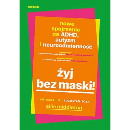 Żyj bez maski! Nowe spojrzenie na ADHD autyzm i neuroróżnorodność Ellie Middleton