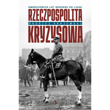 Rzeczpospolita Kryzysowa. Dwadzieścia Lat Spaceru Po Linie