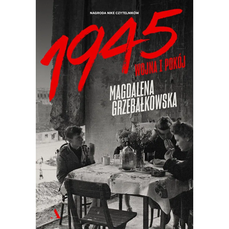 1945. WOJNA I POKÓJ Magdalena Grzebałkowska - Agora