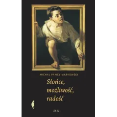 SŁOŃCE MOŻLIWOŚĆ RADOŚĆ Michał Markowski - Czarne