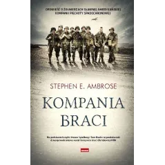 KOMPANIA BRACI: OD NORMANDII DO ORLEGO GNIAZDA HITLERA : KOMPANIA E 506 PUŁKU PIECHOTY SPADOCHRONOWEJ 101 DYWIZJI