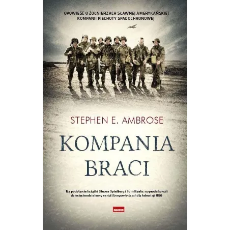 KOMPANIA BRACI: OD NORMANDII DO ORLEGO GNIAZDA HITLERA : KOMPANIA E 506 PUŁKU PIECHOTY SPADOCHRONOWEJ 101 DYWIZJI